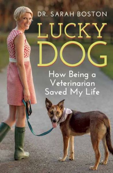 Cover for Sarah Boston · Lucky Dog: How Being a Veterinarian Saved My Life (Paperback Book) (2014)