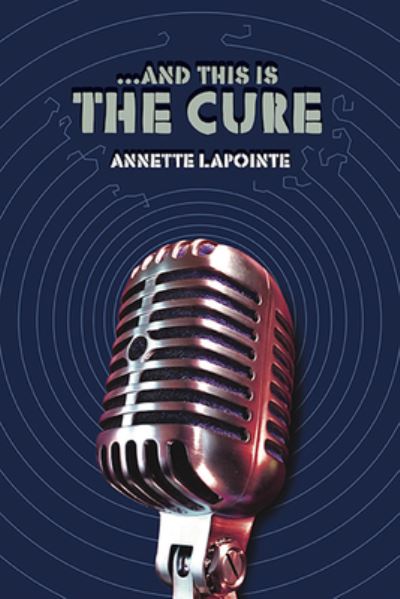 Cover for Annette Lapointe · And This Is the Cure (Paperback Book) (2020)