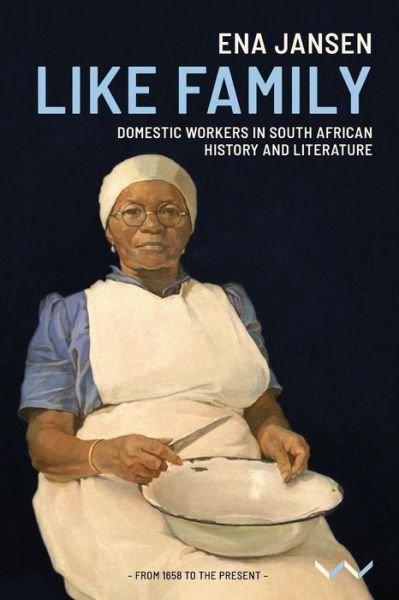 Cover for Ena Jansen · Like Family: Domestic workers in South African history and literature (Paperback Book) (2019)