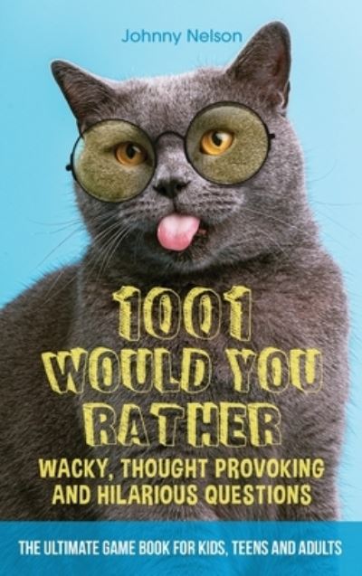 Cover for Johnny Nelson · 1001 Would You Rather Wacky, Thought Provoking and Hilarious Questions (Hardcover Book) (2020)