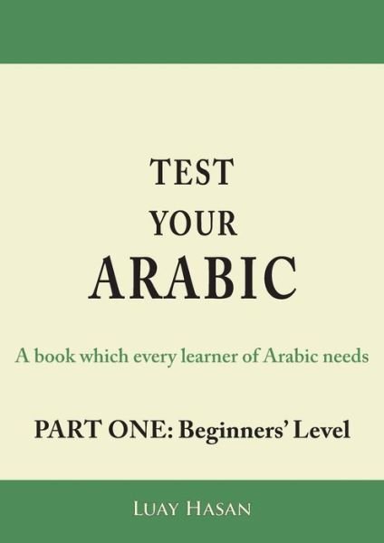 Cover for Luay Hasan · Test Your Arabic Part One (Beginners Level) (Paperback Book) (2015)