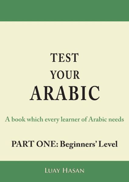 Test Your Arabic Part One (Beginners Level) - Luay Hasan - Livres - Paragon Publishing - 9781782223511 - 25 septembre 2015