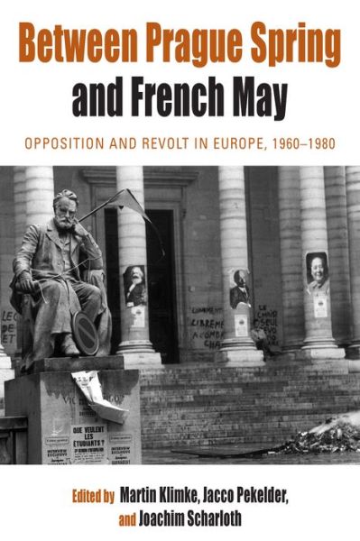 Between Prague Spring and French May: Opposition and Revolt in Europe, 1960-1980 - Protest, Culture & Society - Martin Klimke - Books - Berghahn Books - 9781782380511 - August 1, 2013