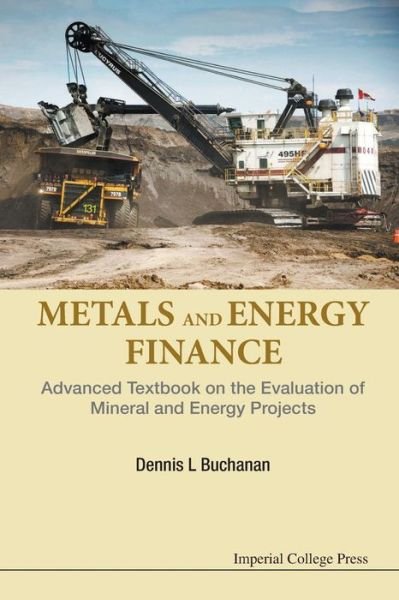 Metals And Energy Finance: Advanced Textbook On The Evaluation Of Mineral And Energy Projects - Buchanan, Dennis L (Imperial College London, Uk) - Livros - Imperial College Press - 9781783268511 - 28 de janeiro de 2016