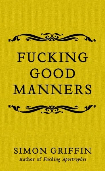 Cover for Simon Griffin · Fucking Good Manners (Hardcover Book) (2019)
