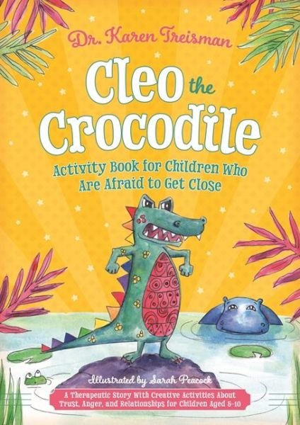 Cover for Treisman, Dr. Karen, Clinical Psychologist, trainer, &amp; author · Cleo the Crocodile Activity Book for Children Who Are Afraid to Get Close: A Therapeutic Story With Creative Activities About Trust, Anger, and Relationships for Children Aged 5-10 - Therapeutic Treasures Collection (Paperback Book) (2019)