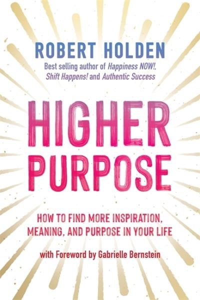 Cover for Holden, Robert, PH. D · Higher Purpose: How to Find More Inspiration, Meaning and Purpose in Your Life (Pocketbok) (2022)