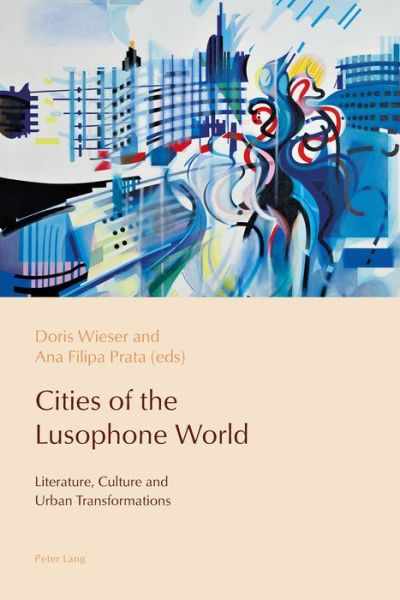 Cover for Cities of the Lusophone World: Literature, Culture and Urban Transformations - Reconfiguring Identities in the Portuguese-speaking World (Paperback Book) [New edition] (2018)