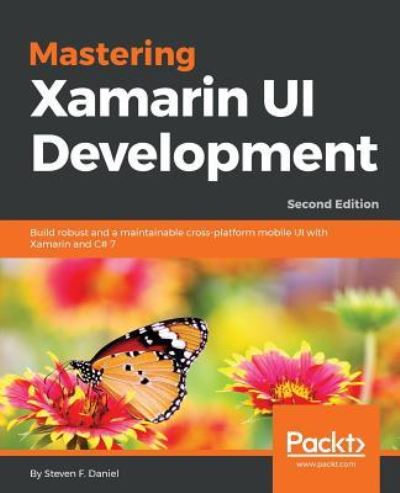 Cover for Steven F. Daniel · Mastering Xamarin UI Development: Build robust and a maintainable cross-platform mobile UI with Xamarin and C# 7, 2nd Edition (Paperback Book) [2 Revised edition] (2018)