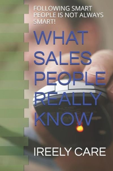 Cover for Ireely Care · What Sales People Really Know (Paperback Bog) (2018)