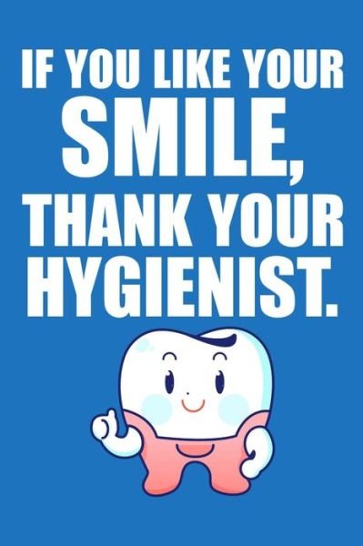 Cover for Windstone Publishing · If You Like Your Smile, Thank Your Hygienist (Paperback Book) (2019)