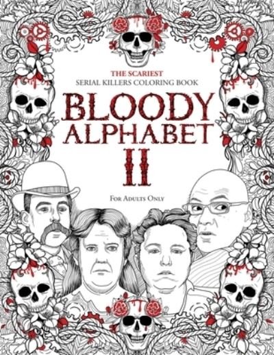 Cover for Brian Berry · Bloody Alphabet 2: The Scariest Serial Killers Coloring Book. A True Crime Adult Gift - Full of Notorious Serial Killers. For Adults Only - Serial Killer Trivia (Paperback Book) [Large type / large print edition] (2020)