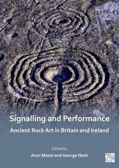 Cover for Aron Mazel · Signalling and Performance: Ancient Rock Art in Britain and Ireland (Paperback Book) (2022)