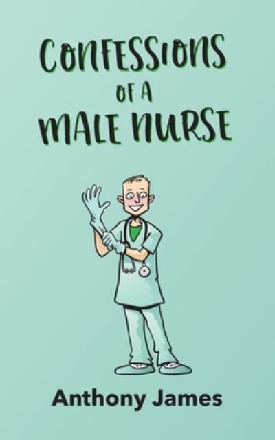 Cover for Anthony James · Confessions of a Male Nurse (Pocketbok) (2022)