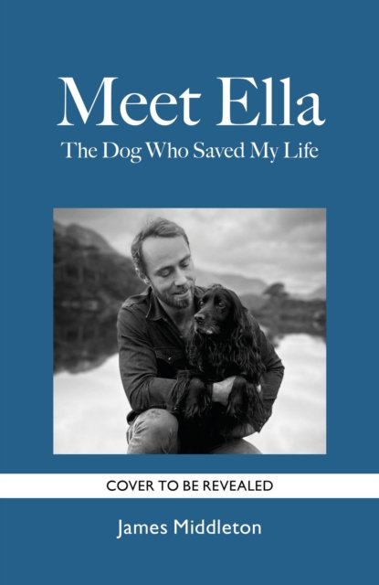 Cover for James Middleton · Meet Ella: The Dog Who Saved My Life (Paperback Book) (2024)