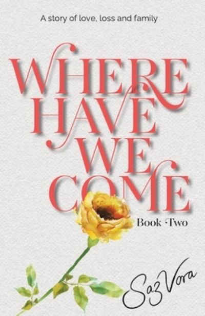 Cover for Saz Vora · Where Have We Come: A story of love, loss and family set in England - University Reena &amp; Nikesh (Paperback Book) (2020)