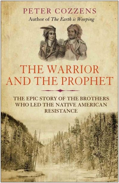 Cover for Peter Cozzens · The Warrior and the Prophet: The Epic Story of the Brothers Who Led the Native American Resistance (Pocketbok) [Main edition] (2022)