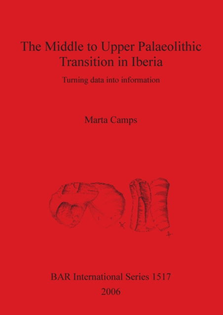 The Middle to Upper Palaeolithic transition in Iberia - Marta Camps i Calbet - Livros - Archaeopress - 9781841719511 - 15 de julho de 2006