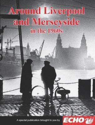 Cover for Clive Hardy · Around Liverpool and Merseyside in the 1960s (Paperback Book) (2018)