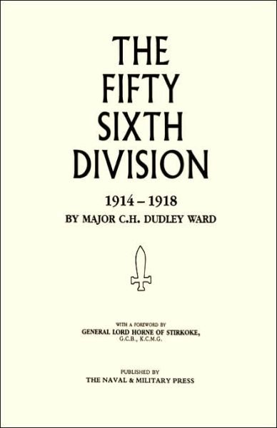 Cover for Major C. H. Dudley Ward · 56th Division (1st London Territorial Division), 1914-1918 (Hardcover Book) [New ed of 1921 edition] (2006)