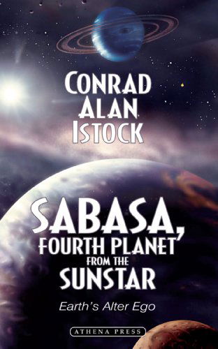 Cover for Conrad Alan Istock · Sabasa, Fourth Planet from the Sunstar: Earth's Alter Ego (Paperback Book) (2007)