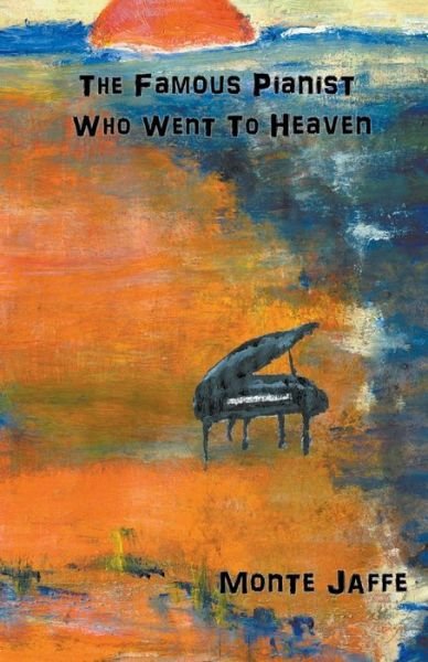 Cover for Monte Jaffe · The Famous Pianist Who Went To Heaven (Taschenbuch) (2020)