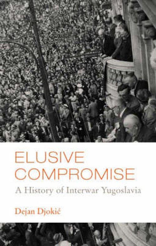 Cover for Dejan Djokic · Elusive Compromise: A History of Interwar Yugoslavia (Hardcover bog) (2007)