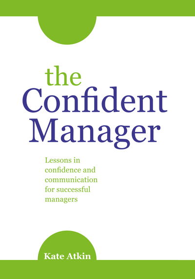 Cover for Kate Atkin · The Confident Manager: Lessons in Confidence and Communication for Successful Managers (Paperback Book) (2015)