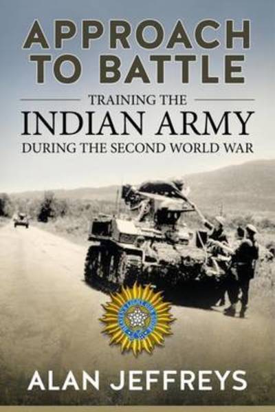 Cover for Alan Jeffreys · Approach to Battle: Training the Indian Army During the Second World War - War &amp; Military Culture in South Asia (Hardcover Book) (2016)