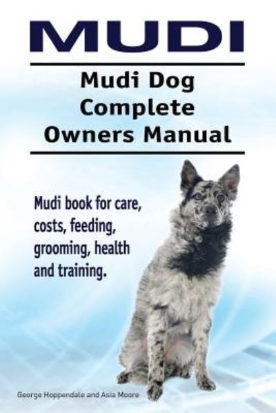 Cover for George Hoppendale · Mudi. Mudi Dog Complete Owners Manual. Mudi book for care, costs, feeding, grooming, health and training. (Paperback Book) (2017)