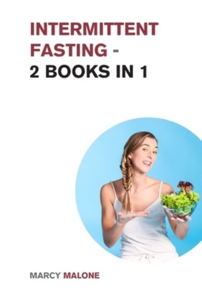 Intermittent Fasting - 2 Books in 1: The Only Guide You Need to Read if You Want to Lose Weight and Keep it Off for Good - Intermittent Fasting for Everyone - Marcy Malone - Książki - Small Empire Press - 9781915168511 - 3 stycznia 2022