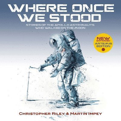 WHERE ONCE WE STOOD: Stories of the Apollo Astronauts Who Walked on the Moon - EXPANDED Artemis Edition - Christopher Riley - Bøger - HARBOUR MOON PUBLISHING - 9781916062511 - 21. juni 2024