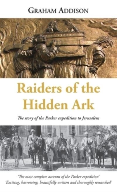 Cover for Graham Addison · Raiders of the Hidden Ark: The story of the Parker expedition to Jerusalem (Innbunden bok) (2021)