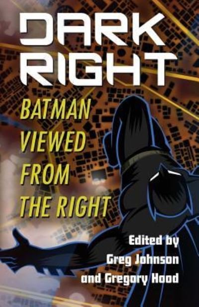 Cover for Greg Johnson · Dark Right: Batman Viewed from the Right (Paperback Book) (2018)