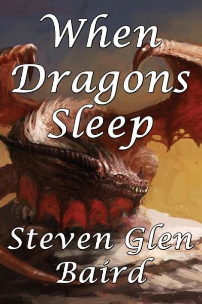 Cover for Steven Glen Baird · When Dragons Sleep (Paperback Book) (2015)