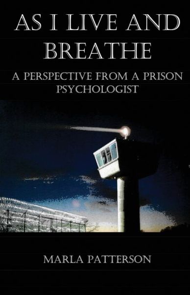 Cover for Marla Patterson · As I Live and Breathe: A Perspective from a Prison Psychologist (Paperback Book) (2019)