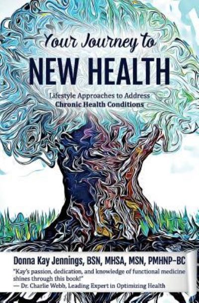 Cover for Donna Kay Jennings PMHNP-BC · Your Journey to New Health : Lifestyle Approaches to Address Chronic Health Conditions (Taschenbuch) (2018)