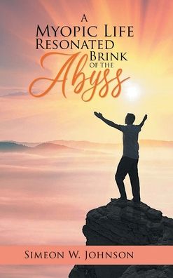 A Myopic Life Resonated From The Brink of The Abyss - Simeon Johnson - Books - Primix Publishing - 9781955177511 - April 21, 2021