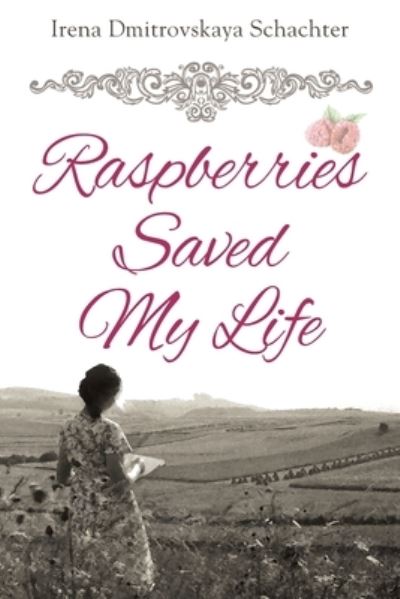 Raspberries Saved My Life - Irena Dmitrovskaya Schachter - Books - Outskirts Press - 9781977238511 - July 29, 2021