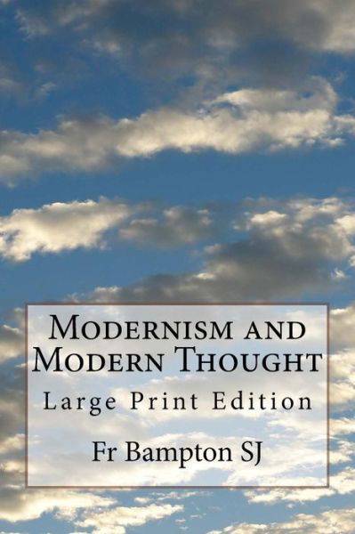 Modernism and Modern Thought - Fr Bampton Sj - Bücher - Createspace Independent Publishing Platf - 9781979292511 - 31. Oktober 2017