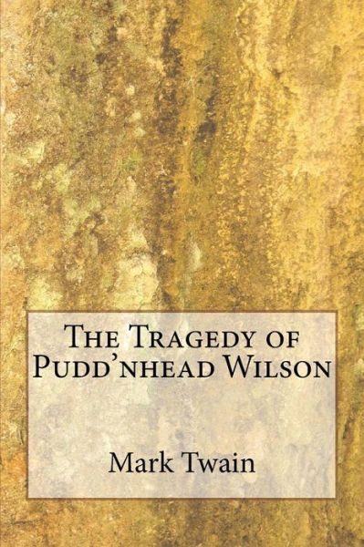 The Tragedy of Pudd'nhead Wilson - Mark Twain - Books - Createspace Independent Publishing Platf - 9781983574511 - January 11, 2018