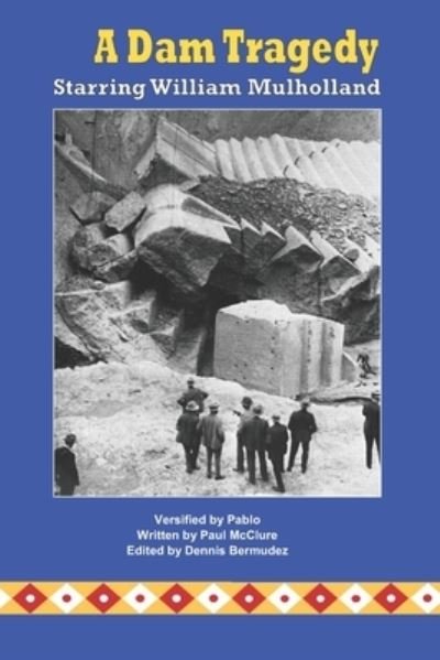 A Dam Tragedy Starring William Mulholland - Paul McClure - Bøger - Createspace Independent Publishing Platf - 9781983839511 - February 14, 2018
