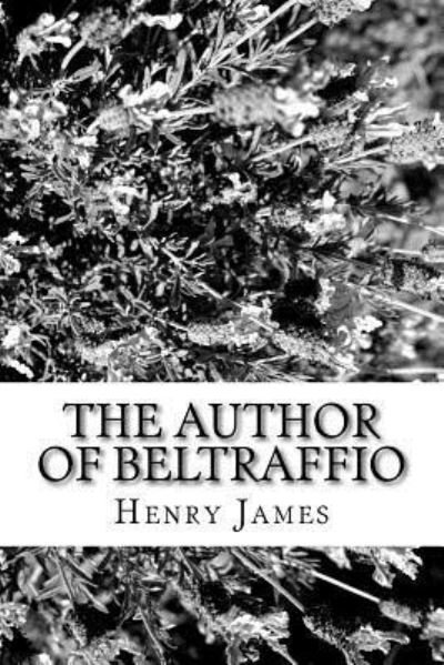 The Author of Beltraffio - Henry James - Books - Createspace Independent Publishing Platf - 9781984973511 - February 9, 2018