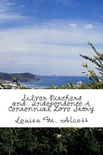 Cover for Louisa M. Alcott · Silver Pitchers and  Independence A Centennial Love Story (Paperback Book) (2018)