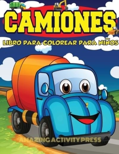 Cover for Amazing Activity Press · Camiones Libro Para Colorear Para Ninos Edades 4-8 (Paperback Book) (2019)