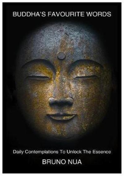 Buddha's Favourite Words: Daily Contemplations to Unlock the Essence - Bruno Nua - Książki - Outside in - 9781999878511 - 20 marca 2018