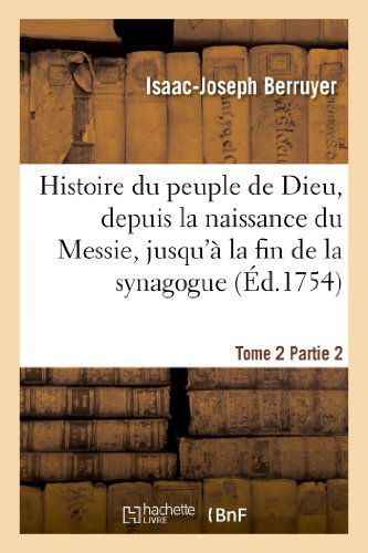 Cover for Berruyer-i-j · Histoire Du Peuple De Dieu, Depuis La Naissance Du Messie. Partie 2, T. 2 (Paperback Book) [French edition] (2013)