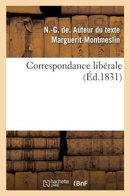 Correspondance Liberale - N -G de Marguerit-Montmeslin - Books - Hachette Livre - BNF - 9782019980511 - March 1, 2018