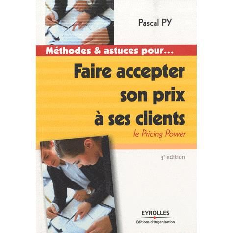 Faire accepter son prix à ses clients - Pascal Py - Books - Eyrolles Group - 9782212547511 - 2010