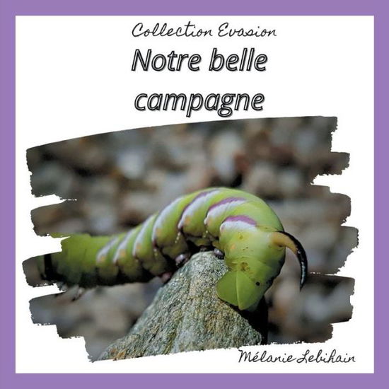 Notre belle campagne - Melanie Lebihain - Books - Books on Demand - 9782322200511 - May 5, 2021